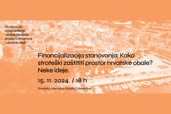 Tribina „Financijalizacija stanovanja: kako strateški zaštititi prostor hrvatske obale? Neke ideje.“