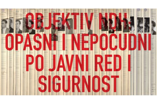 Izložba „Objektiv NDH: opasni i nepoćudni po javni red i sigurnost“