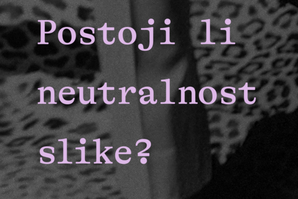 Panel diskusija: Postoji li neutralnost slike?
